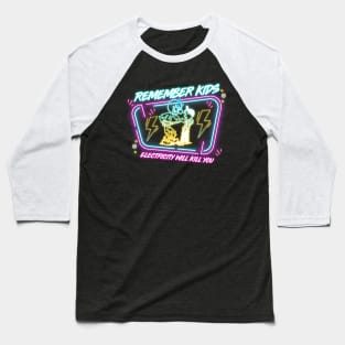 REMEMBER KIDS ELECTRICITY WILL KILL YOU Baseball T-Shirt